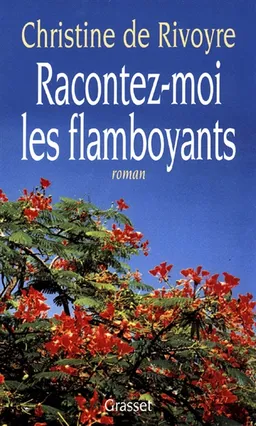 Racontez-moi les flamboyants | Christine de Rivoyre
