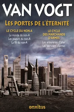 Les portes de l'éternité : Le cycle du non-A, Le cycle des marchands d'armes | Alfred Elton Van Vogt, Jacques Goimard