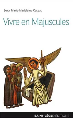 Vivre en majuscules : "si tu savais le don de Dieu !", Jn 4, 10 | Marie-Madeleine Caseau, Jacques Nieuviarts