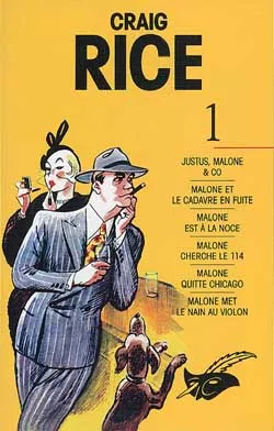 Craig Rice. Vol. 1. Justus, Malone & Co. Malone et le cadavre en fuite. Malone est à la noce | Craig Rice