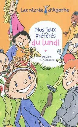 Les récrés d'Agathe. Nos jeux préférés du lundi | Pakita, Jean-Philippe Chabot
