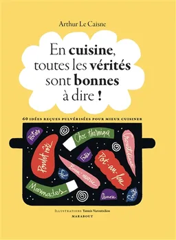 En cuisine, toutes les vérités sont bonnes à dire ! : 60 idées reçues pulvérisées pour mieux cuisiner | Arthur Le Caisne, Yannis Varoutsikos