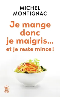 Je mange donc je maigris... : et je reste mince ! | Michel Montignac, Julien Dumesnil