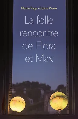 La folle rencontre de Flora et Max | Coline Pierré, Martin Page