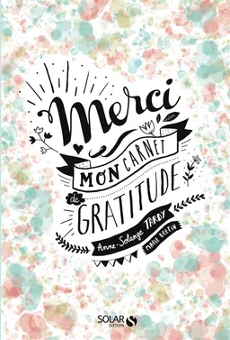 Merci : mon carnet de gratitude | Anne-Solange Tardy, Marie Bretin