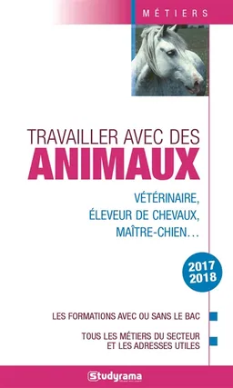 Travailler avec des animaux : vétérinaire, éleveur de chevaux, maître-chien... : les formations avec ou sans le bac, tous les métiers du secteur et les adresses utiles, 2017-2018 | 