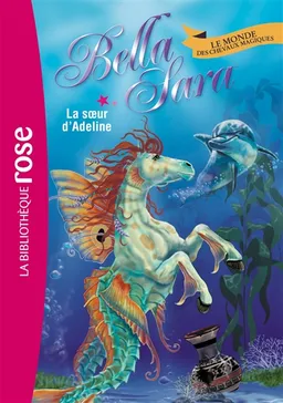 Bella Sara : le monde des chevaux magiques. Vol. 16. La soeur d'Adeline | 