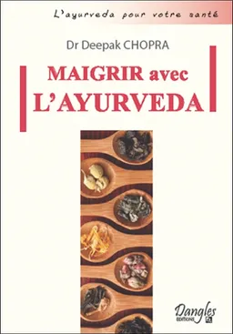 Maigrir avec l'ayurveda : comment atteindre et conserver son poids idéal | Deepak Chopra