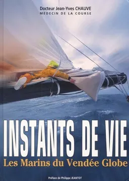 Instants de vie : les marins du Vendée Globe | Jean-Yves Chauve, Philippe Jeantot