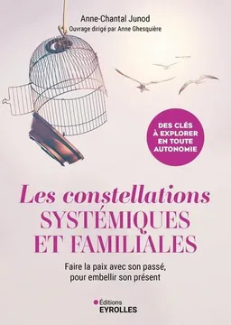 Les constellations systémiques et familiales : faire la paix avec son passé, pour embellir son présent | Anne-Chantal Junod, Anne Ghesquière