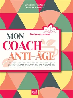 Mon coach anti-âge : santé, alimentation, forme, bien-être | Catherine Maillard, Patricia Riveccio
