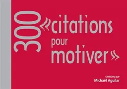300 citations pour motiver | Michaël Aguilar, Michaël Aguilar