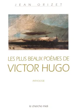 Les plus beaux poèmes de Victor Hugo | Victor Hugo, Jean Orizet
