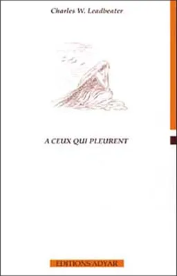 A ceux qui pleurent | Charles Webster Leadbeater