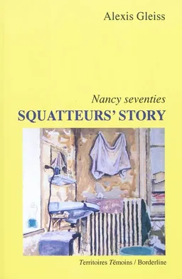 Squatteur's story : Nancy seventies | Alexis Gleiss