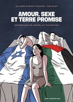 Amour, sexe et terre promise : reportage en Israël et Palestine | Salomé Parent-Rachdi, Zac Deloupy, Zac Deloupy, Makma studio, Vincent Lemire