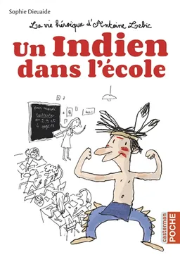La vie héroïque d'Antoine Lebic. Vol. 1. Un Indien dans l'école | Sophie Dieuaide, Jacques Azam