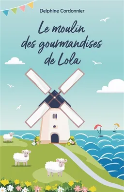 Le Moulin des gourmandises de Lola | Delphine Cordonnier