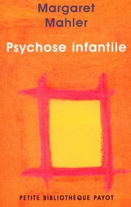 Psychose infantile : symbiose humaine et individuation | Margaret Schönberger Mahler, Manuel Furer, Serge Lebovici