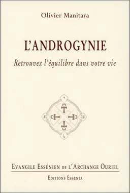 Evangile essénien de l'archange Ouriel. Vol. 24. L'androgynie : retrouvez l'équilibre dans votre vie | Olivier Manitara