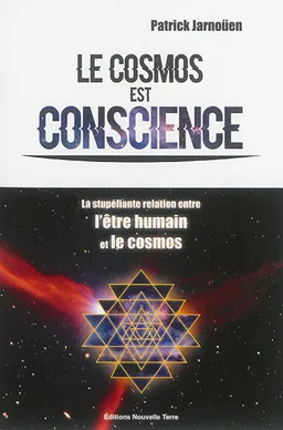 Le cosmos est conscience : la stupéfiante relation entre l'être humain et le cosmos | Patrick Jarnoüen