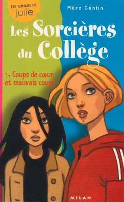 Les sorcières du collège. Vol. 1. Coups de coeur et mauvais coups | Marc Cantin