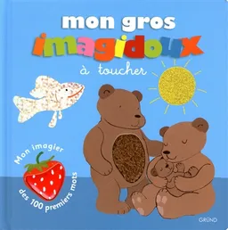 Mon gros imagidoux à toucher : mon imagier des 100 premiers mots | Fani Marceau, Claire Le Grand