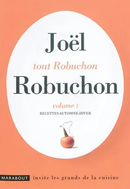 Tout Robuchon. Vol. 1. Recettes automne-hiver | Joël Robuchon