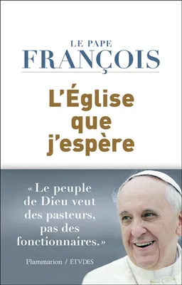 L'Eglise que j'espère : entretien avec le père Spadaro | François, Antonio Spadaro, François Euvé