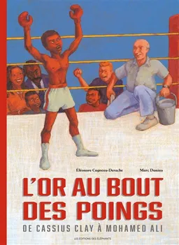 L'or au bout des poings : de Cassius Clay à Mohamed Ali | Eléonore Cagneau Derache, Marc Daniau