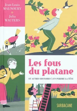 Les fous du platane : et autres histoires à en perdre la tête | Jean-Louis Maunoury, Julia Wauters