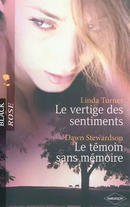 Le vertige des sentiments. Le témoin sans mémoire | Linda Turner, Dawn Stewardson