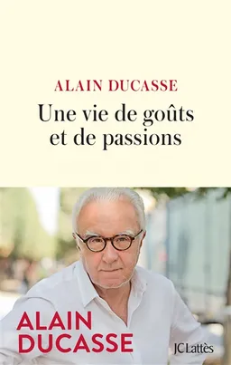 Une vie de goûts et de passions | Alain Ducasse
