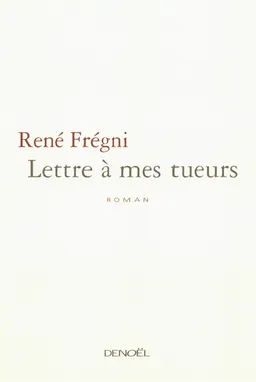 Lettre à mes tueurs | René Frégni