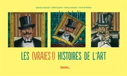 Les (vraies !) histoires de l'art | Sylvain Coissard, Céline Guérin, Alexis Lemoine, Yannick Robert