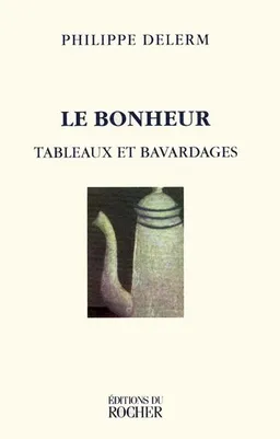 Le bonheur, tableaux et bavardages | Philippe Delerm