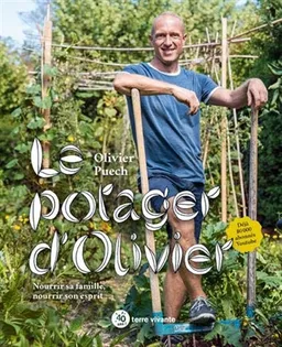 Le potager d'Olivier : nourrir sa famille, nourrir son esprit | Olivier Puech