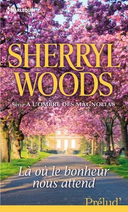 Là où le bonheur nous attend : à l'ombre des magnolias | Sherryl Woods