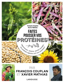 Faites pousser et dégustez vos protéines ! : légumes et plantes sauvages | François Couplan, Xavier Mathias