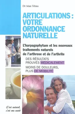 Articulations : votre ordonnance naturelle : l'harpagophytum et les nouveaux traitements naturels de l'arthrose et de l'arthrite | Max Tétau