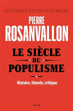 Le siècle du populisme : histoire, théorie, critique | Pierre Rosanvallon