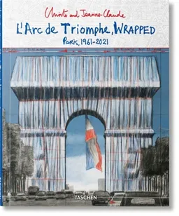 Christo and Jeanne-Claude : l'Arc de triomphe, wrapped : Paris, 1961-2021 | Wolfgang Volz, Lorenza Giovanelli, Jonathan Henery, Michael S. Cullen