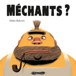 Méchants ? | Didier Balicevic