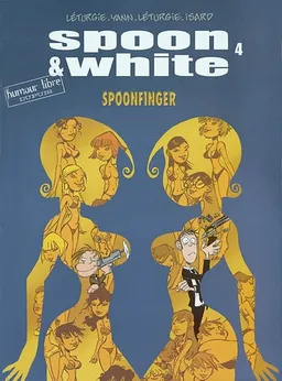 Spoon & White. Vol. 4. Spoonfinger | Jean Léturgie, Yann, Simon Léturgie, Franck Isard
