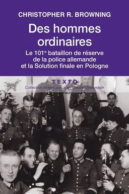 Des hommes ordinaires : le 101e bataillon de réserve de la police allemande et la solution finale en Pologne | Christopher R. Browning, Pierre-Emmanuel Dauzat