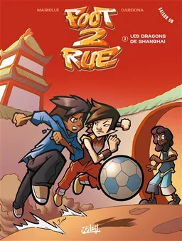 Foot 2 rue. Vol. 3. Les dragons de Shanghai | Mathieu Mariolle, Philippe Cardona