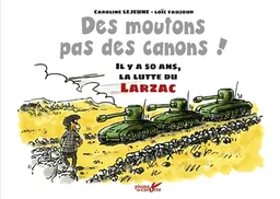 Des moutons, pas des canons ! : il y a 50 ans, la lutte du Larzac | Caroline Lejeune, Loïc Faujour, José Bové