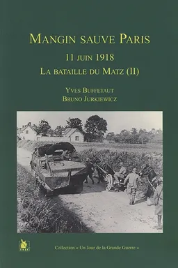 La bataille de Matz. Vol. 2. Mangin sauve Paris : 11 juin 1918 | Yves Buffetaut, Bruno Jurkiewicz