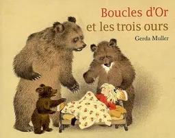 Boucles d'or et les trois ours : images et texte de l'auteur | Gerda Muller