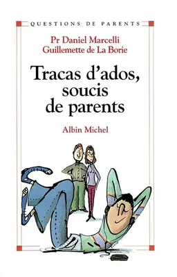 Tracas d'ados, soucis de parents | Daniel Marcelli, Guillemette de La Borie